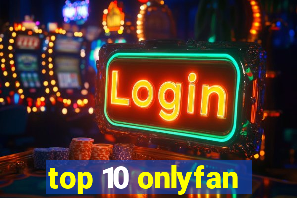 top 10 onlyfan